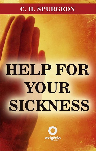 Help for your sickness, C.H.Spurgeon