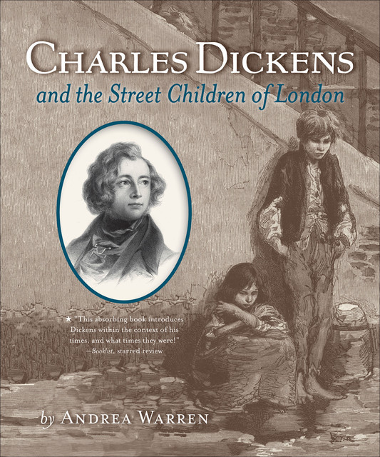 Charles Dickens and the Street Children of London, Andrea Warren