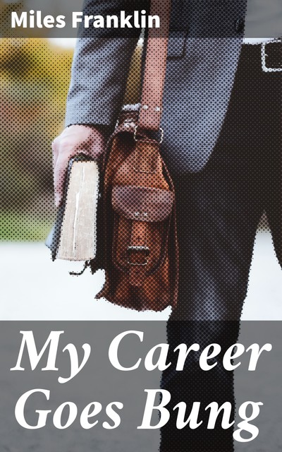 My Career Goes Bung, Miles Franklin