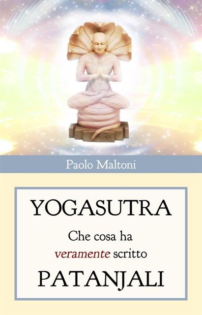 Yogasutra – cosa ha veramente scritto Patanjali, Paolo Maltoni