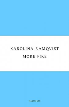 More Fire, Karolina Ramqvist
