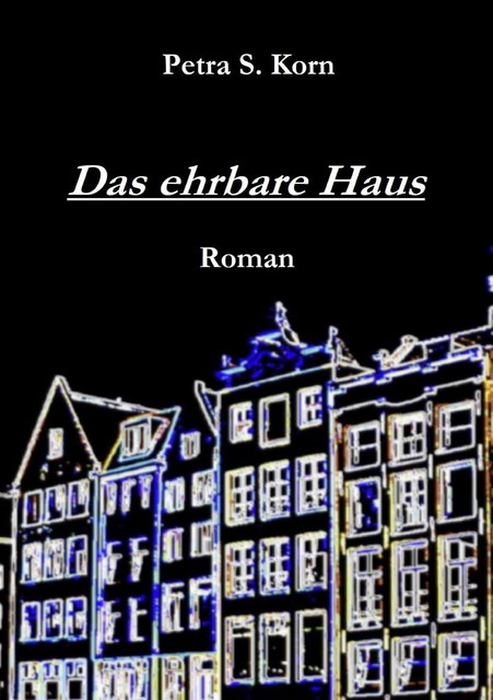 Das ehrbare Haus, Petra S. Korn