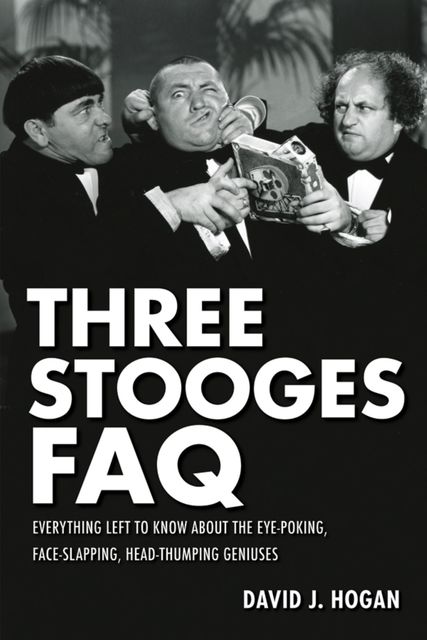 Three Stooges FAQ, David J. Hogan