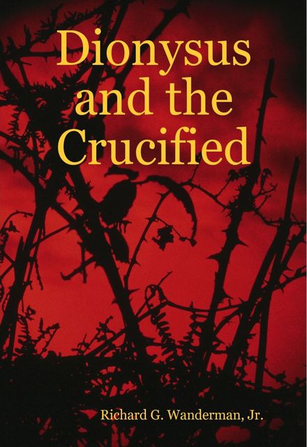 Dionysus and the Crucified, Richard G.Wanderman Jr.