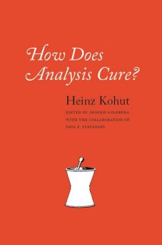 How Does Analysis Cure?, Heinz Kohut