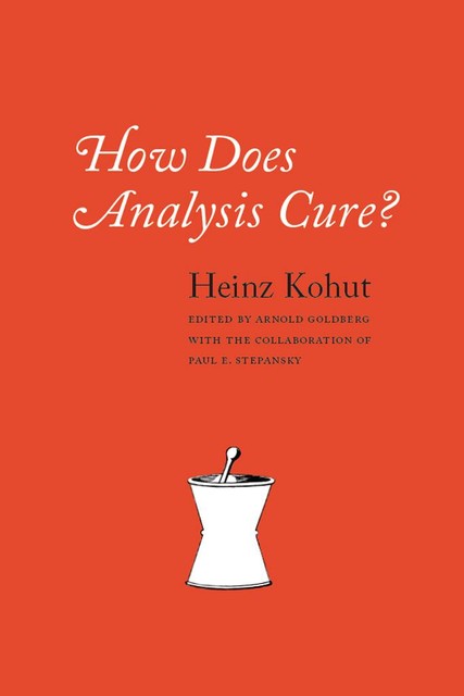 How Does Analysis Cure?, Heinz Kohut