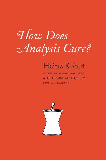 How Does Analysis Cure?, Heinz Kohut