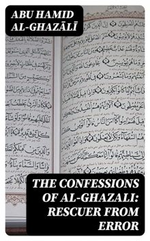 The Confessions of al-Ghazali: Rescuer from Error, Abu Hamid al-Ghazālī