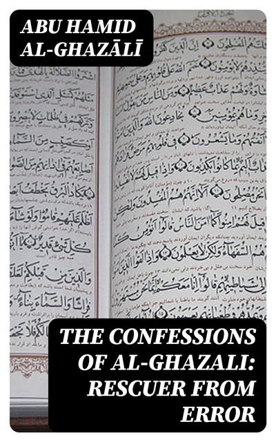 The Confessions of al-Ghazali: Rescuer from Error, Abu Hamid al-Ghazālī