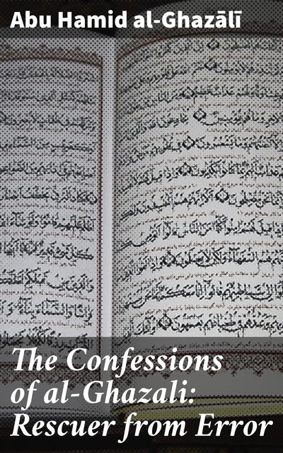 The Confessions of al-Ghazali: Rescuer from Error, Abu Hamid al-Ghazālī