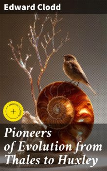 Pioneers of Evolution from Thales to Huxley, Edward Clodd