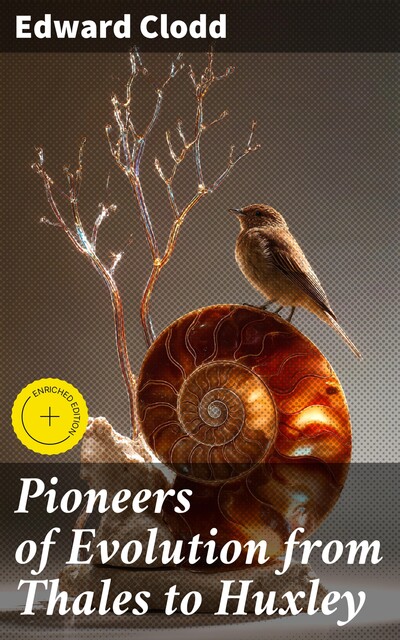 Pioneers of Evolution from Thales to Huxley, Edward Clodd