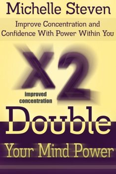 Double Your Mind Power: Improve Concentration and Confidence With Power Within You, Michelle Inc. Steven