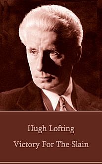 Victory for the Slain, Hugh Lofting