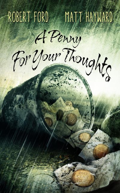 A Penny For Your Thoughts, Robert Ford, Matt Hayward