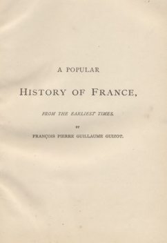 A Popular History of France from the Earliest Times, Volume 5, M.Guizot