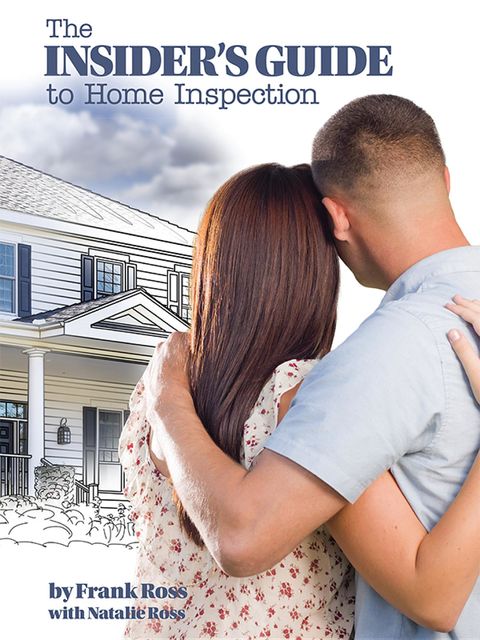 The Insider's Guide to Home Inspection, Frank Ross, Natalie Ross