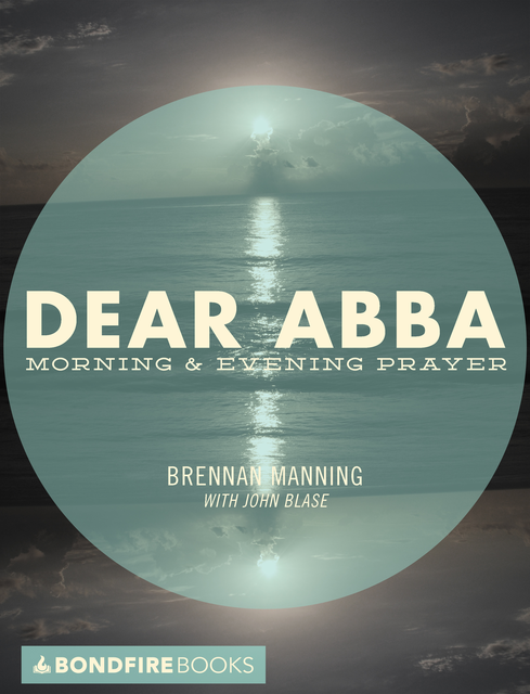 Dear Abba, Brennan Manning, John Blase