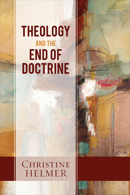 Theology and the End of Doctrine, Christine Helmer
