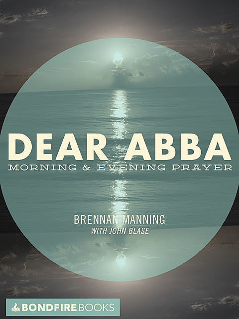 Dear Abba, Brennan Manning, John Blase