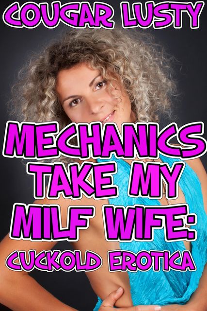 Mechanics take my milf wife, Cougar Lusty