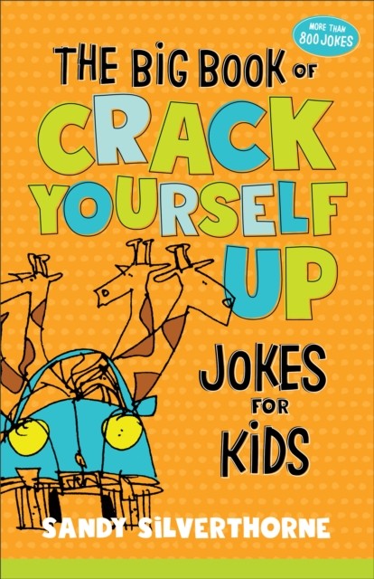 Big Book of Crack Yourself Up Jokes for Kids, Sandy Silverthorne