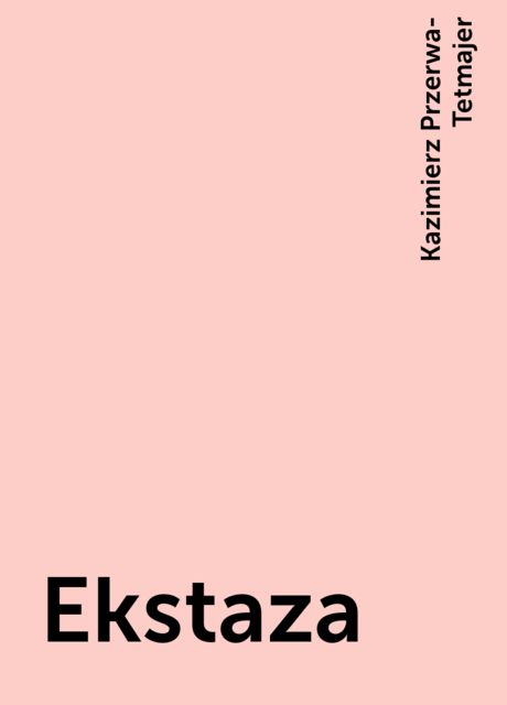 Ekstaza, Kazimierz Przerwa-Tetmajer
