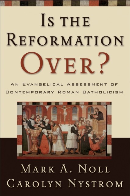 Is the Reformation Over, Mark A. Noll