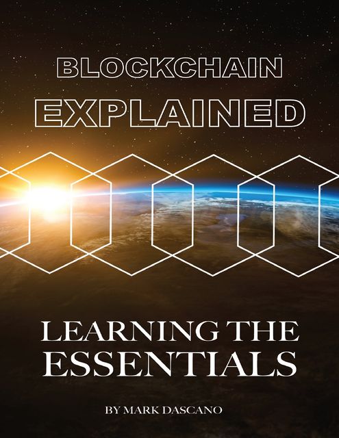 Blockchain Explained: Learning the Essentials, Mark Dascano