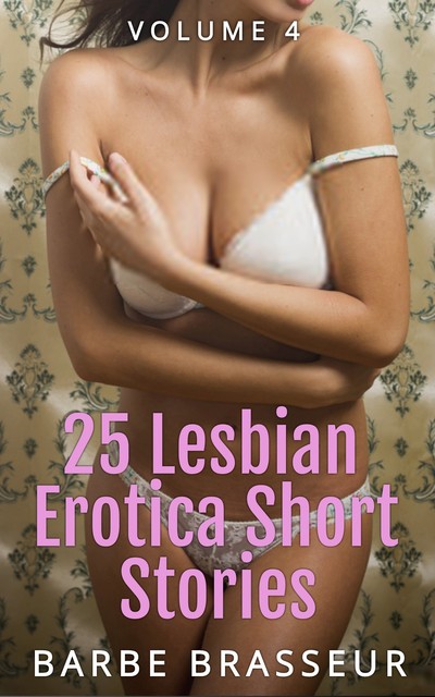 25 Lesbian Erotica Short Stories – Volume 4, Barbe Brasseur