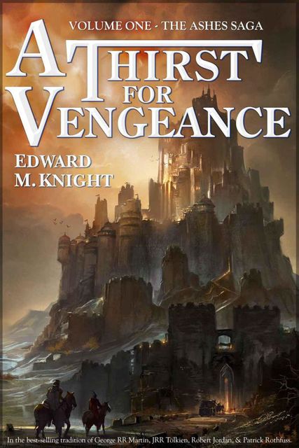 A Thirst for Vengeance (The Ashes Saga, Volume 1), Edward M., Knight