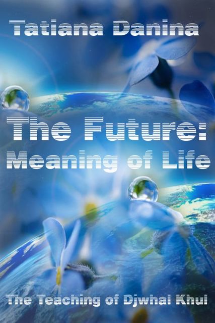 The Future: Meaning of Life, Tatiana Danina