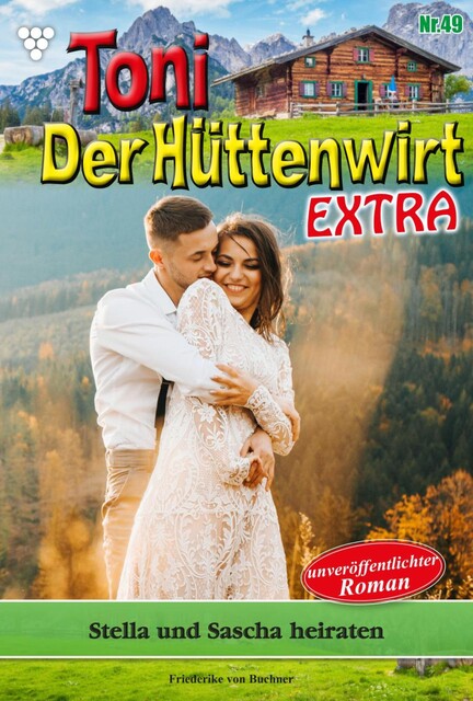 Toni der Hüttenwirt Extra 49 – Heimatroman, Friederike von Buchner