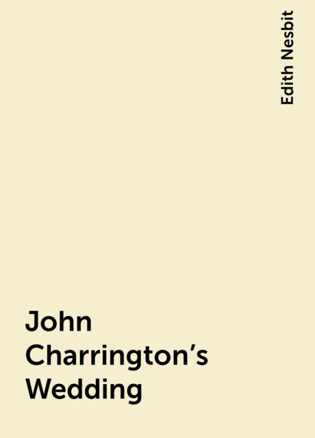 John Charrington’s Wedding, Edith Nesbit