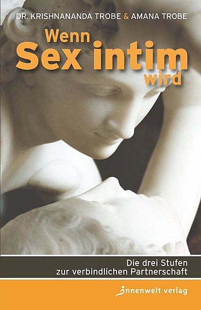 Wenn Sex intim wird, Amana Trobe, Krishnananda Trobe