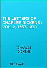 The Letters of Charles Dickens / Vol. 2, 1857-1870, Charles Dickens