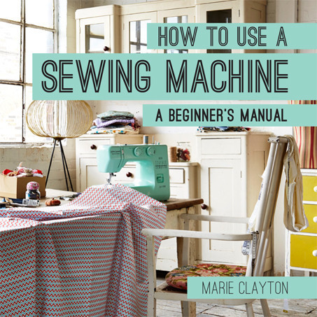 How to Use a Sewing Machine, Marie Clayton