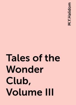 Tales of the Wonder Club, Volume III, M.Y.Halidom