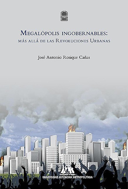 Megalópolis ingobernables: más allá de las Revoluciones Urbanas, José Antonio Rosique Cañas
