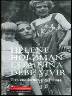Esta Niña Debe Vivir. Tres Cuadernos 1941–1944, Helene Holzman