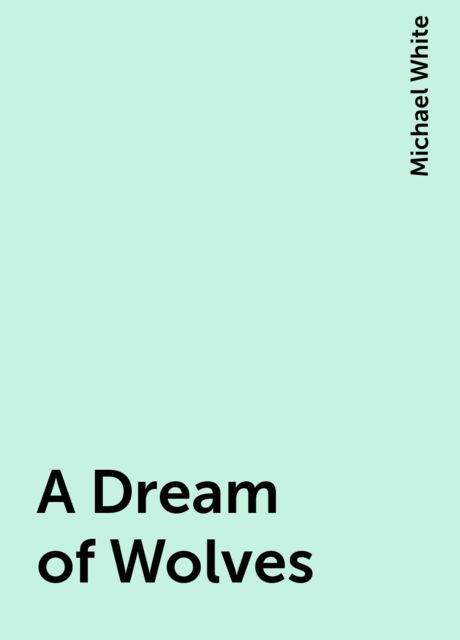 A Dream of Wolves, Michael White