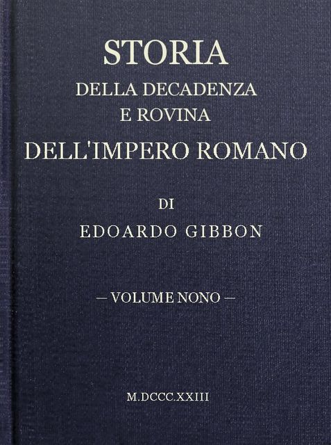 Storia della decadenza e rovina dell'impero romano, volume 09, Edward Gibbon