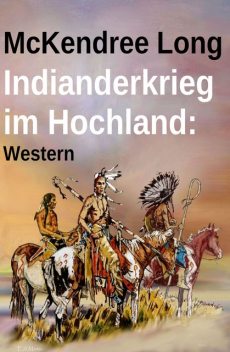 Indianderkrieg im Hochland: Western, McKendree Long