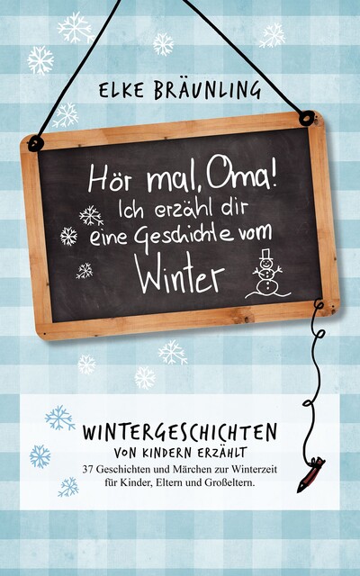 Hör mal, Oma! Ich erzähle Dir eine Geschichte vom Winter, Elke Bräunling