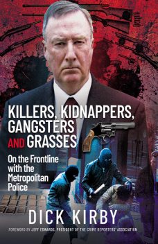 Killers, Kidnappers, Gangsters and Grasses, Dick Kirby