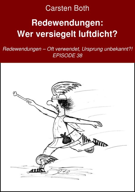 Redewendungen: Wer versiegelt luftdicht, Carsten Both