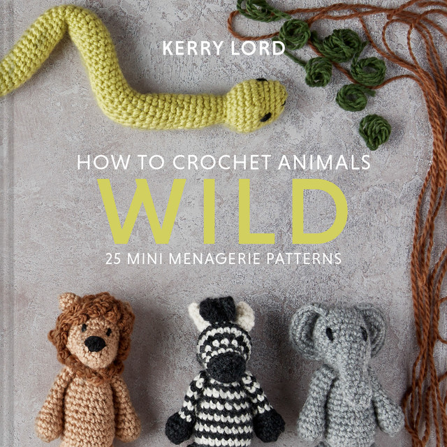 How to Crochet Animals: Wild, Kerry Lord