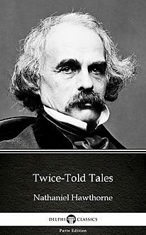 Twice-Told Tales by Nathaniel Hawthorne – Delphi Classics (Illustrated), 