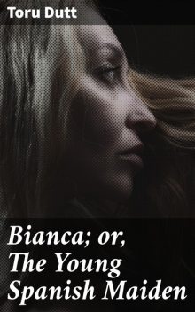 Bianca; or, The Young Spanish Maiden, Toru Dutt
