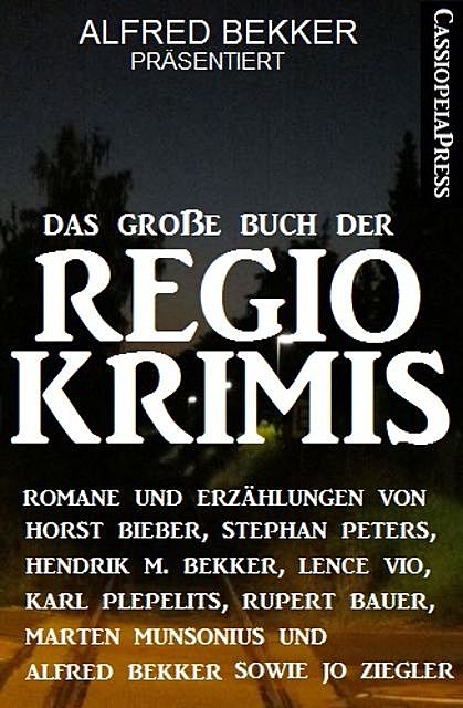 Das große Buch der Regio-Krimis, Alfred Bekker, Karl Plepelits, Horst Bieber, Hendrik M. Bekker